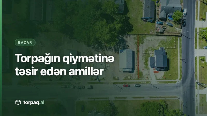 Torpağın qiymətinə hansı amillər təsir edir